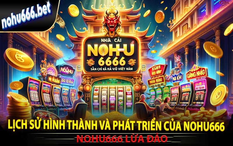 nohu666 lừa đảo?