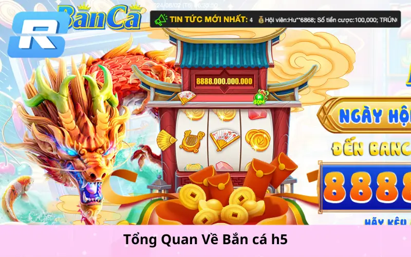 Tổng Quan Về Bắn cá h5