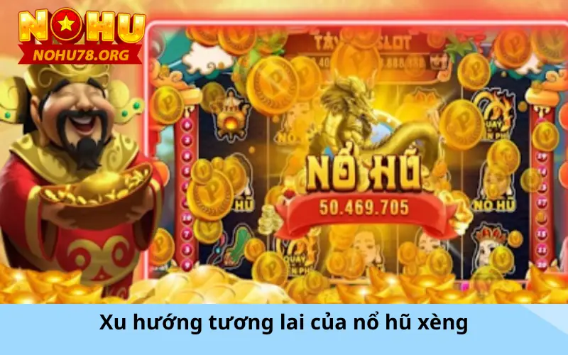 Xu hướng tương lai của nổ hũ xèng